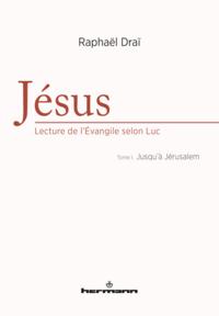 JESUS : LECTURE DE L'EVANGILE SELON LUC, VOLUME 1 - JUSQU'A JERUSALEM