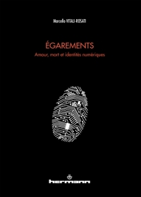 EGAREMENTS - AMOUR, MORT ET IDENTITES NUMERIQUES