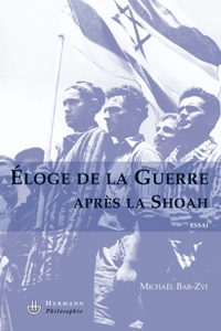 ELOGE DE LA GUERRE APRES LA SHOAH