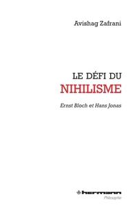 LE DEFI DU NIHILISME - ERNST BLOCH ET HANS JONAS