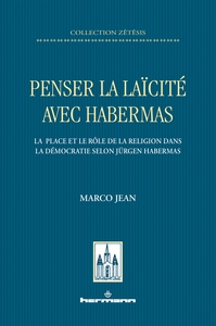 PENSER LA LAICITE AVEC HABERMAS - LA PLACE ET LE ROLE DE LA RELIGION DANS LA DEMOCRATIE SELON JURGEN