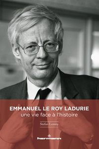 EMMANUEL LE ROY LADURIE : UNE VIE FACE A L'HISTOIRE