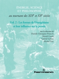 ENERGIE, SCIENCE ET PHILOSOPHIE AU TOURNANT DES XIXE ET XXE SIECLES, VOLUME 2 - LES FORMES DE L'ENER