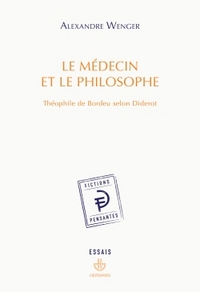 LE MEDECIN ET LE PHILOSOPHE - THEOPHILE DE BORDEU SELON DIDEROT