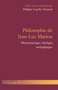 PHILOSOPHIE DE JEAN-LUC MARION - PHENOMENOLOGIE, THEOLOGIE, METAPHYSIQUE
