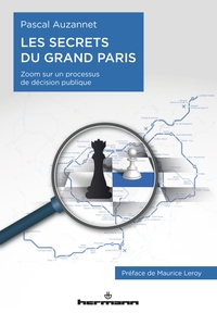 LES SECRETS DU GRAND PARIS (EDITION ENRICHIE) - ZOOM SUR UN PROCESSUS DE DECISION PUBLIQUE