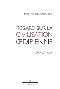 REGARD SUR LA CIVILISATION OEDIPIENNE - DESIR ET FINITUDE