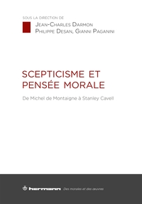 SCEPTICISME ET PENSEE MORALE - DE MICHEL DE MONTAIGNE A STANLEY CAVELL