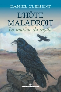 L'HOTE MALADROIT - LA MATIERE DU MYTHE