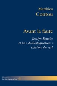 AVANT LA FAUTE - JOCELYN BENOIST ET LA "DETHEOLOGISATION EXTREME DU REEL"