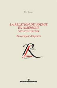 LA RELATION DE VOYAGE EN AMERIQUE, XVIE-XVIIIE SIECLES - AU CARREFOUR DES GENRES