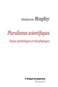 PLURALISMES SCIENTIFIQUES - ENJEUX EPISTEMIQUES ET METAPHYSIQUES