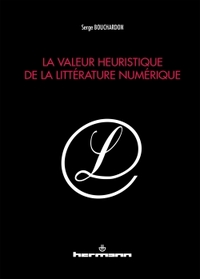 LA VALEUR HEURISTIQUE DE LA LITTERATURE NUMERIQUE