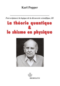 LA THEORIE QUANTIQUE ET LE SCHISME EN PHYSIQUE - POST-SCRIPTUM A LA LOGIQUE DE LA DECOUVERTE SCIENTI