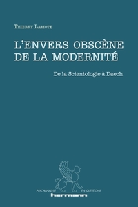 L'ENVERS OBSCENE DE LA MODERNITE - DE LA SCIENTOLOGIE A DAECH