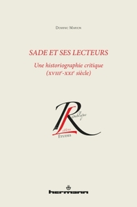 SADE ET SES LECTEURS - UNE HISTORIOGRAPHIE CRITIQUE (XVIIIE-XXIE SIECLE)