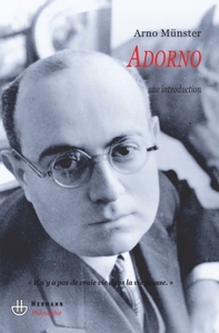 ADORNO - UNE INTRODUCTION :  IL N'Y A PAS DE VRAIE VIE DANS LA VIE FAUSSE