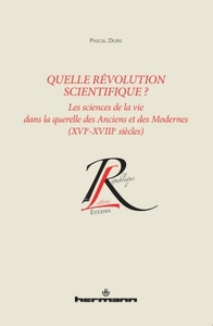 QUELLE REVOLUTION SCIENTIFIQUE ? - LES SCIENCES DE LA VIE DANS LA QUERELLE DES ANCIENS ET DES MODERN