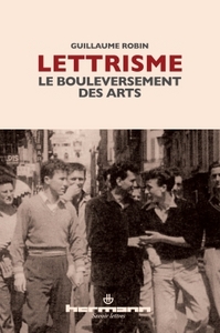 LETTRISME - LE BOULEVERSEMENT DES ARTS