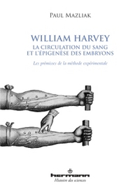 WILLIAM HARVEY, LA CIRCULATION DU SANG ET L'EPIGENESE DES EMBRYONS - LES PREMISSES DE LA METHODE EXP