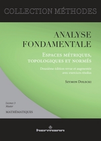 ANALYSE FONDAMENTALE : ESPACES METRIQUES, TOPOLOGIQUES ET NORMES - AVEC EXERCICES RESOLUS, LICENCE 3