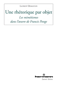 UNE RHETORIQUE PAR OBJET - LES MIMETISMES DANS L'OEUVRE DE FRANCIS PONGE