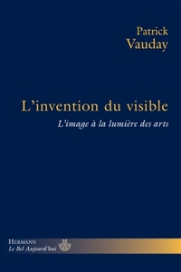 L'INVENTION DU VISIBLE - L'IMAGE A LA LUMIERE DES ARTS
