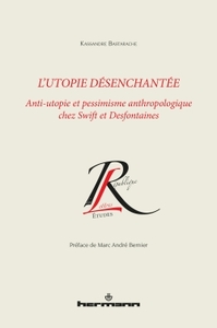 L'UTOPIE DESENCHANTEE - ANTI-UTOPIE ET PESSIMISME ANTHROPOLOGIQUE CHEZ SWIFT ET DESFONTAINES