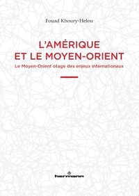 L'AMERIQUE ET LE MOYEN-ORIENT - LE MOYEN-ORIENT OTAGE DES ENJEUX INTERNATIONAUX