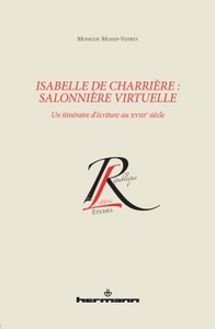 ISABELLE DE CHARRIERE, SALONNIERE VIRTUELLE - UN ITINERAIRE D'ECRITURE AU XVIIIE SIECLE