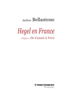 HEGEL EN FRANCE, VOLUME 1 - DE COUSIN A VERA