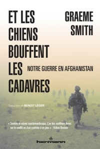 ET LES CHIENS BOUFFENT LES CADAVRES - NOTRE GUERRE EN AFGHANISTAN