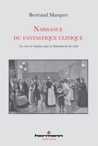 NAISSANCE DU FANTASTIQUE CLINIQUE - LA CRISE DE L'ANALYSE DANS LA LITTERATURE FIN-DE-SIECLE