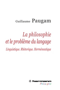 LA PHILOSOPHIE ET LE PROBLEME DU LANGAGE - LINGUISTIQUE, RHETORIQUE, HERMENEUTIQUE