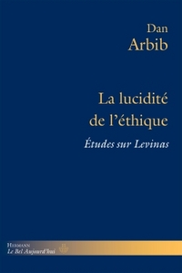 LA LUCIDITE DE L'ETHIQUE - ETUDES SUR LEVINAS