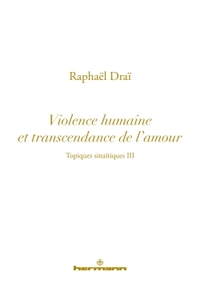 TOPIQUES SINAITIQUES, VOLUME 3 - VIOLENCE HUMAINE ET TRANSCENDANCE DE L'AMOUR