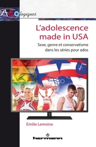 L'ADOLESCENCE MADE IN USA - SEXE, GENRE ET CONSERVATISME DANS LES SERIES POUR ADOS