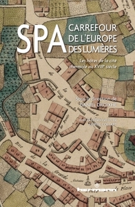 SPA, CARREFOUR DE L'EUROPE DES LUMIERES - LES HOTES DE LA CITE THERMALE AU XVIIIE SIECLE