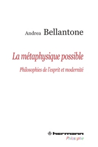 LA METAPHYSIQUE POSSIBLE - PHILOSOPHIES DE L'ESPRIT ET MODERNITE