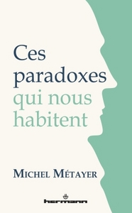 CES PARADOXES QUI NOUS HABITENT