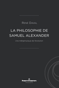 LA PHILOSOPHIE DE SAMUEL ALEXANDER - UNE METAPHYSIQUE DE L'EVOLUTION