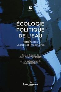 ECOLOGIE POLITIQUE DE L'EAU - RATIONALITES, USAGES ET IMAGINAIRES