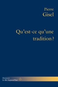 QU'EST-CE QU'UNE TRADITION? - CE DONT ELLE REPOND, SON USAGE, SA PERTINENCE