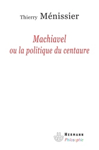 MACHIAVEL OU LA POLITIQUE DU CENTAURE