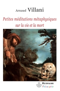 PETITES MEDITATIONS METAPHYSIQUES SUR LA VIE ET LA MORT