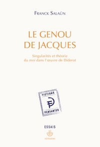 LE GENOU DE JACQUES - SINGULARITES ET THEORIE DU MOI DANS L'OEUVRE DE DIDEROT