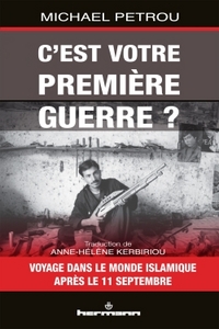 C'EST VOTRE PREMIERE GUERRE ? - VOYAGES DANS LE MONDE ISLAMIQUE APRES LE 11 SEPTEMBRE