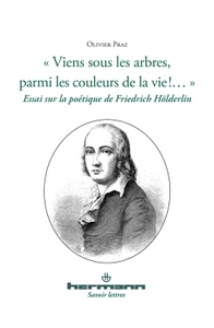 VIENS SOUS LES ARBRES PARMI LES COULEURS DE LA VIE !... - ESSAI SUR LA POETIQUE DE FRIEDRICH HOLDERL
