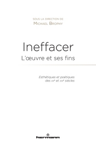 Ineffacer : l'oeuvre et ses fins