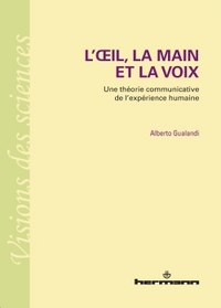 L'OEIL, LA MAIN ET LA VOIX - UNE THEORIE COMMUNICATIVE DE L'EXPERIENCE HUMAINE